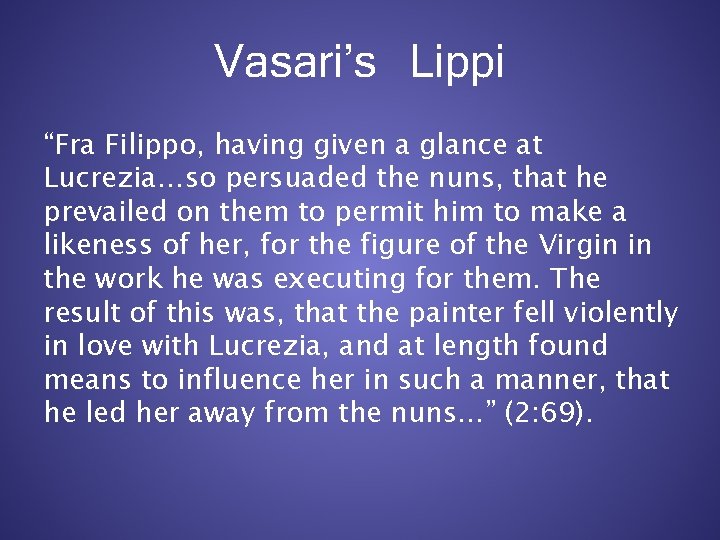 Vasari’s Lippi “Fra Filippo, having given a glance at Lucrezia…so persuaded the nuns, that