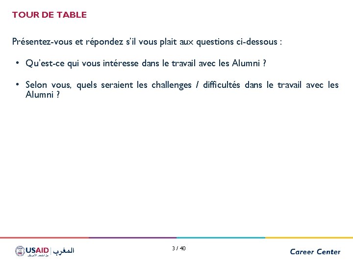 TOUR DE TABLE Présentez-vous et répondez s’il vous plait aux questions ci-dessous : •