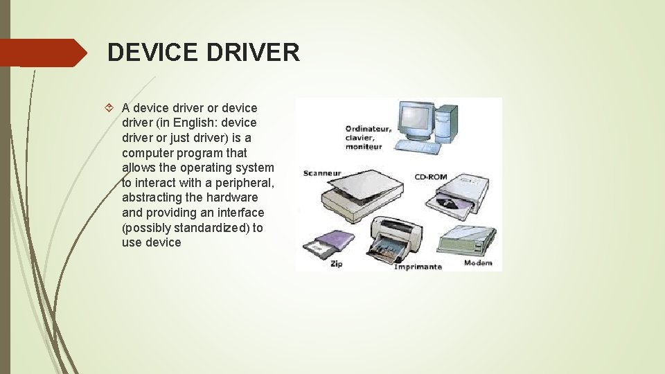 DEVICE DRIVER A device driver or device driver (in English: device driver or just