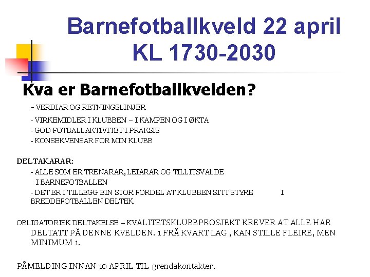 Barnefotballkveld 22 april KL 1730 -2030 Kva er Barnefotballkvelden? - VERDIAR OG RETNINGSLINJER -