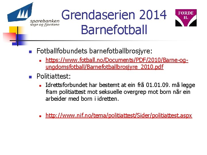 Grendaserien 2014 Barnefotball n Fotballfobundets barnefotballbrosjyre: n n https: //www. fotball. no/Documents/PDF/2010/Barne-ogungdomsfotball/Barnefotballbrosjyre_2010. pdf Politiattest: