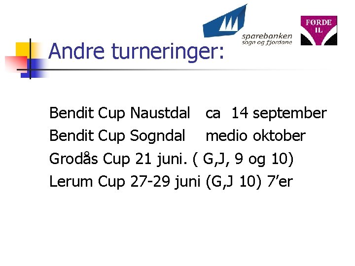 Andre turneringer: Bendit Cup Naustdal ca 14 september Bendit Cup Sogndal medio oktober Grodås