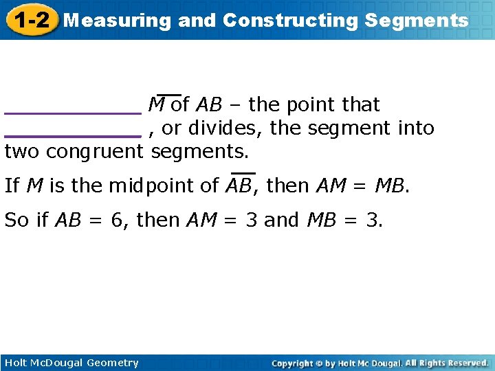 1 -2 Measuring and Constructing Segments _____ M of AB – the point that