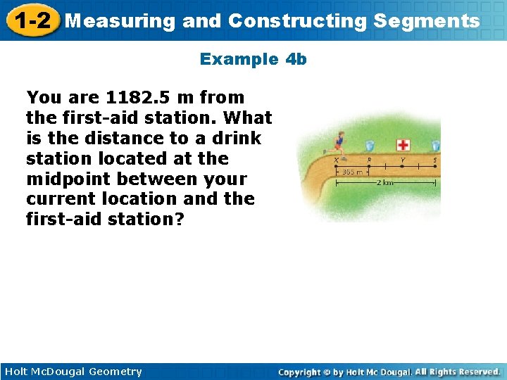 1 -2 Measuring and Constructing Segments Example 4 b You are 1182. 5 m