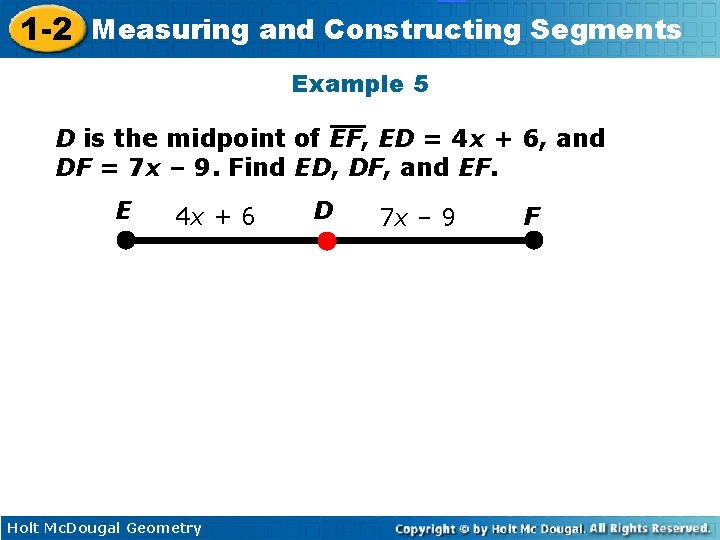 1 -2 Measuring and Constructing Segments Example 5 D is the midpoint of EF,