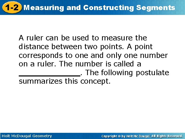 1 -2 Measuring and Constructing Segments A ruler can be used to measure the