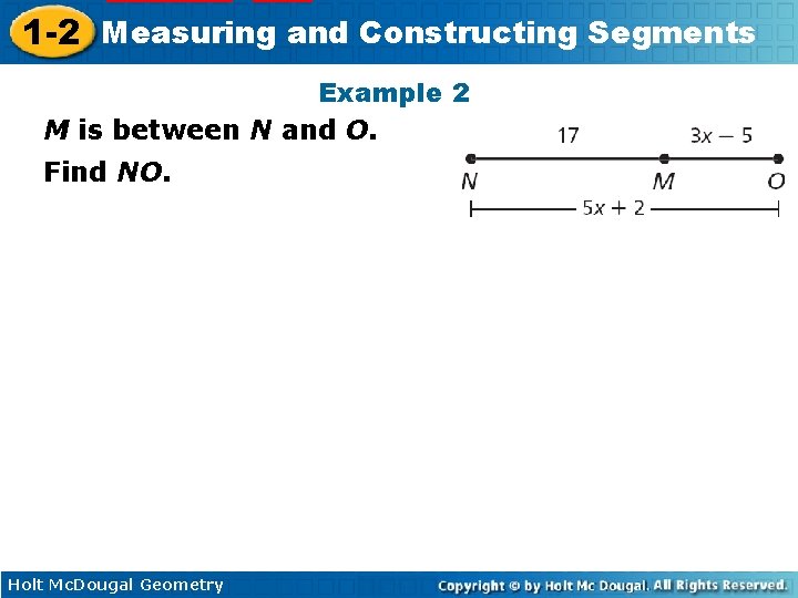 1 -2 Measuring and Constructing Segments Example 2 M is between N and O.