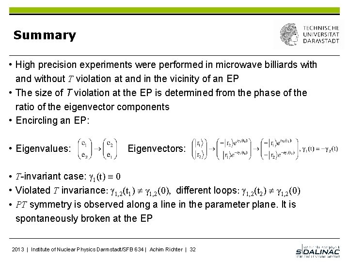 Summary • High precision experiments were performed in microwave billiards with and without T