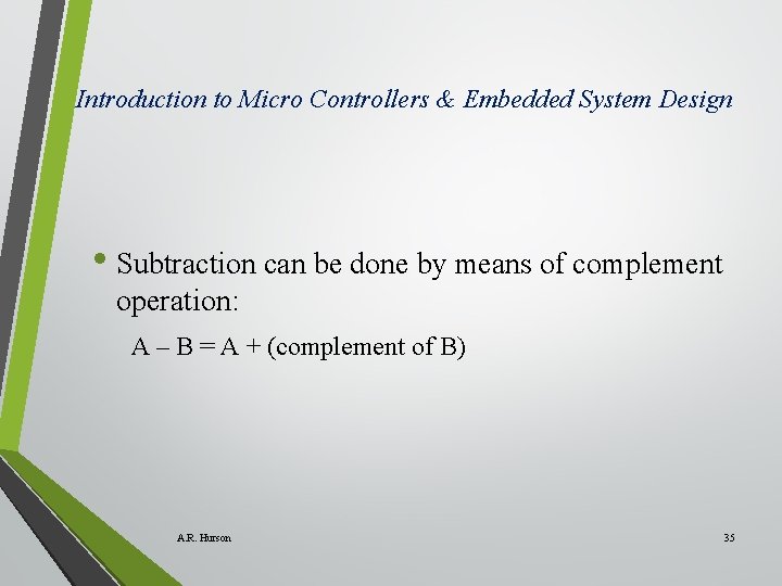 Introduction to Micro Controllers & Embedded System Design • Subtraction can be done by