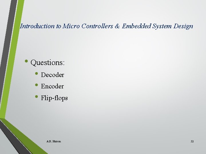 Introduction to Micro Controllers & Embedded System Design • Questions: • Decoder • Encoder