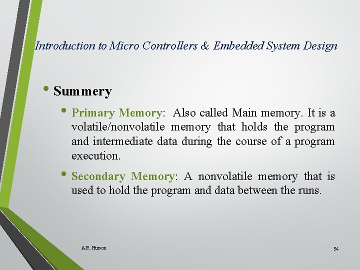 Introduction to Micro Controllers & Embedded System Design • Summery • Primary Memory: Also