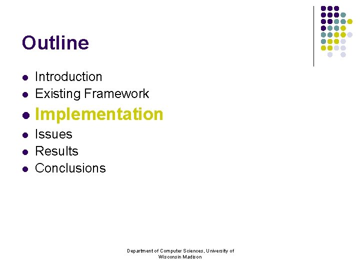 Outline l Introduction Existing Framework l Implementation l Issues Results Conclusions l l l