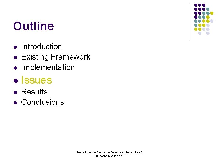 Outline l Introduction Existing Framework Implementation l Issues l Results Conclusions l l l