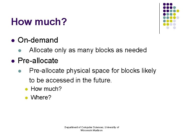 How much? l On-demand Allocate only as many blocks as needed l l Pre-allocate