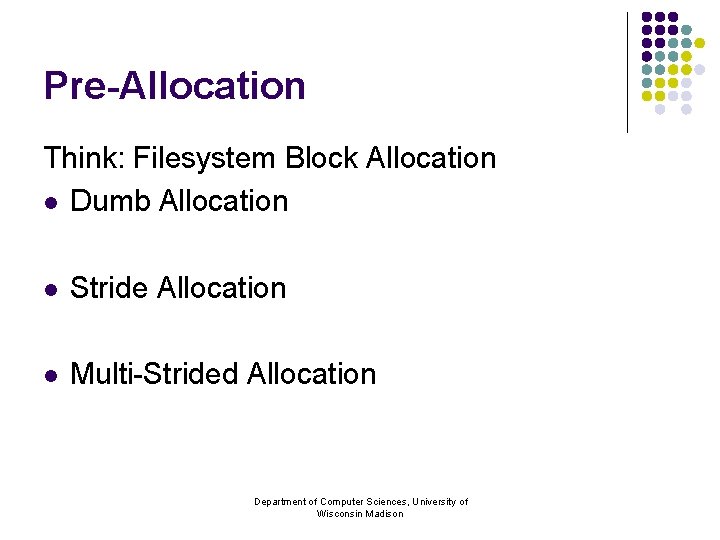 Pre-Allocation Think: Filesystem Block Allocation l Dumb Allocation l Stride Allocation l Multi-Strided Allocation