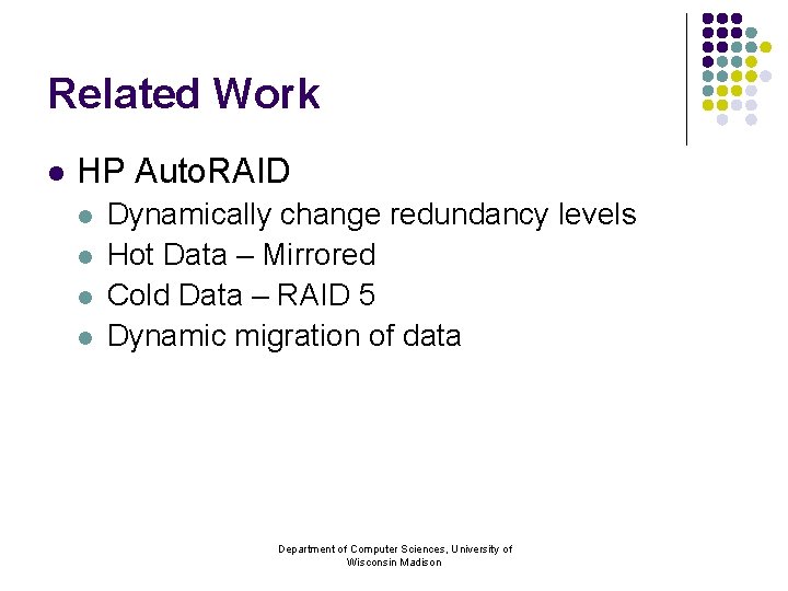 Related Work l HP Auto. RAID l l Dynamically change redundancy levels Hot Data