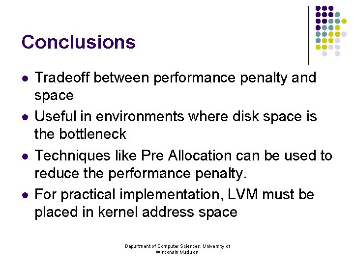 Conclusions l l Tradeoff between performance penalty and space Useful in environments where disk