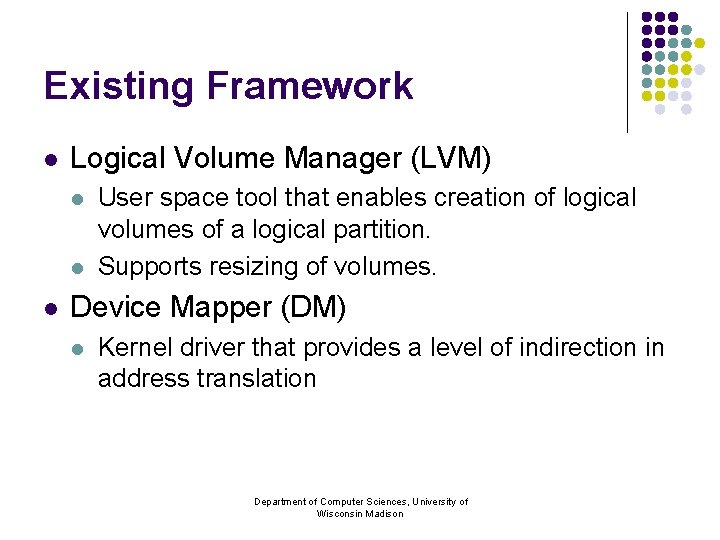 Existing Framework l Logical Volume Manager (LVM) l l l User space tool that
