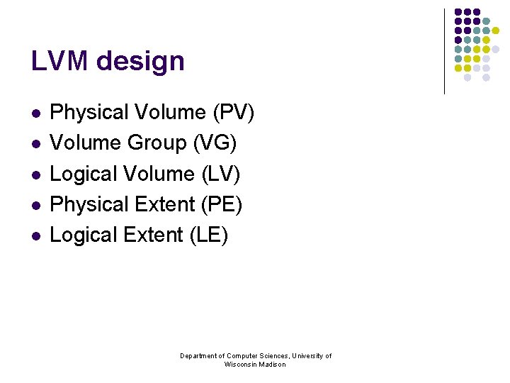 LVM design l l l Physical Volume (PV) Volume Group (VG) Logical Volume (LV)