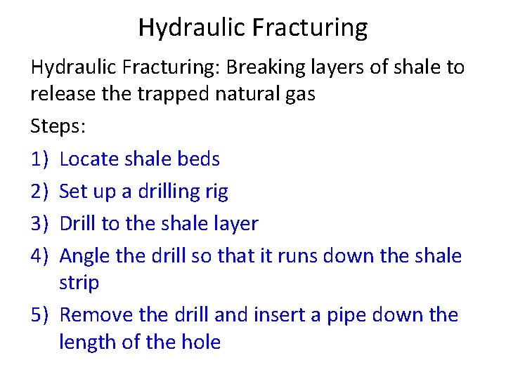 Hydraulic Fracturing: Breaking layers of shale to release the trapped natural gas Steps: 1)