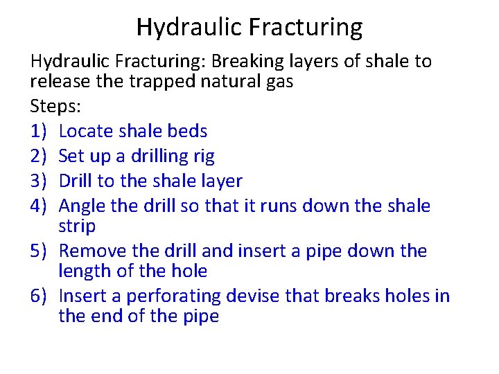 Hydraulic Fracturing: Breaking layers of shale to release the trapped natural gas Steps: 1)