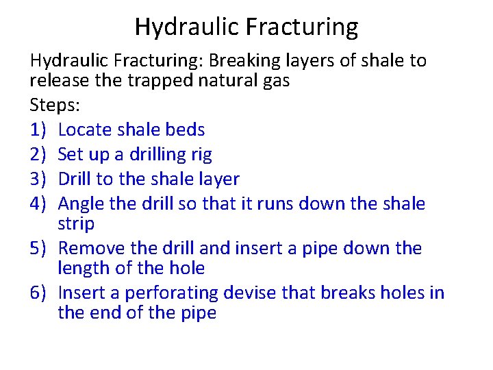 Hydraulic Fracturing: Breaking layers of shale to release the trapped natural gas Steps: 1)