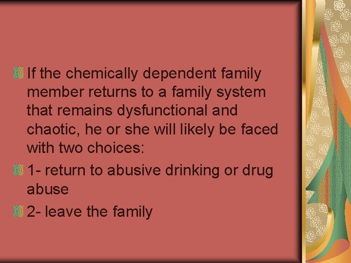 If the chemically dependent family member returns to a family system that remains dysfunctional