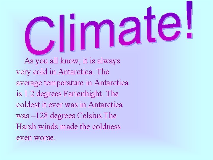 As you all know, it is always very cold in Antarctica. The average temperature