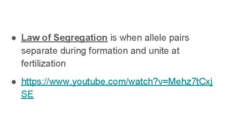 ● Law of Segregation is when allele pairs separate during formation and unite at