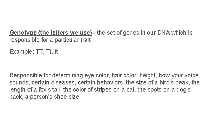 Genotype (the letters we use) - the set of genes in our DNA which