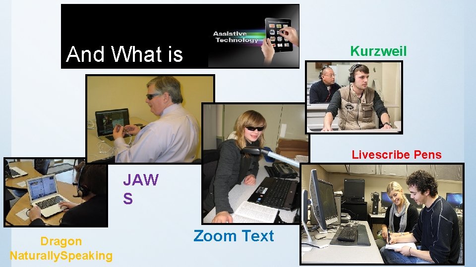 And What is Kurzweil Livescribe Pens JAW S Dragon Naturally. Speaking Zoom Text 