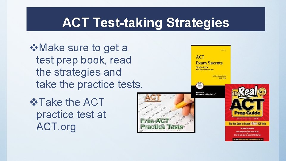 ACT Test-taking Strategies v. Make sure to get a test prep book, read the