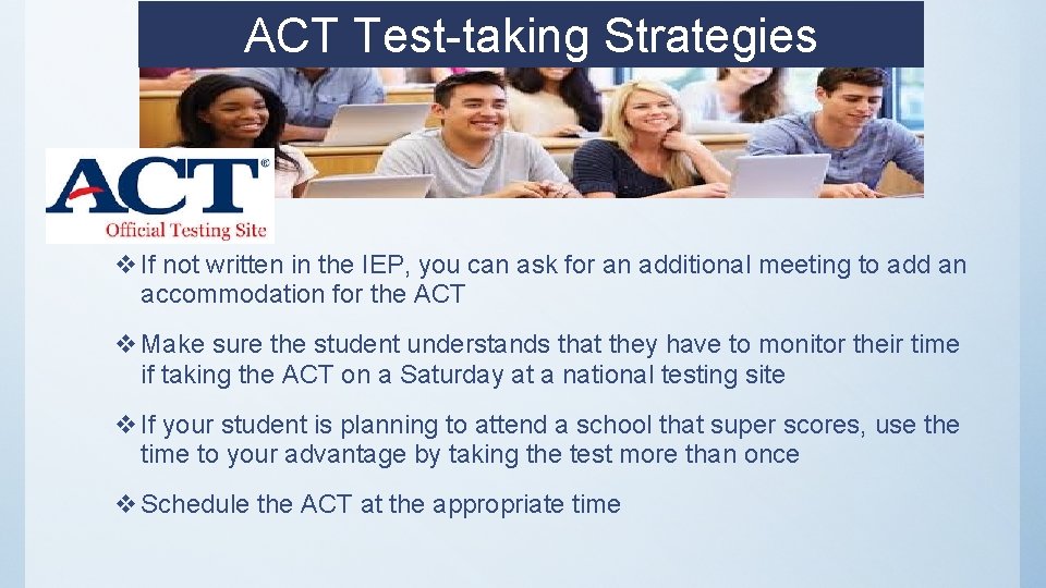 ACT Test-taking Strategies v If not written in the IEP, you can ask for