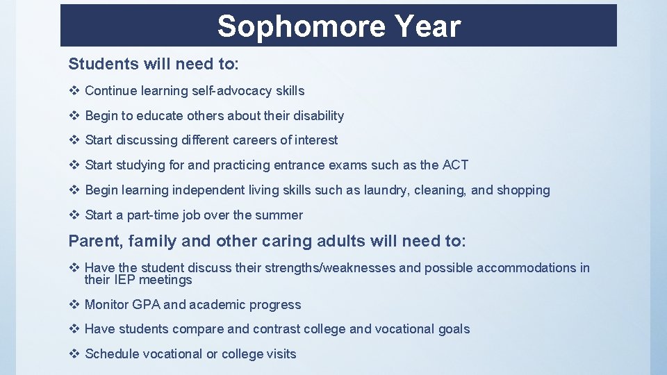 Sophomore Year Students will need to: v Continue learning self-advocacy skills v Begin to