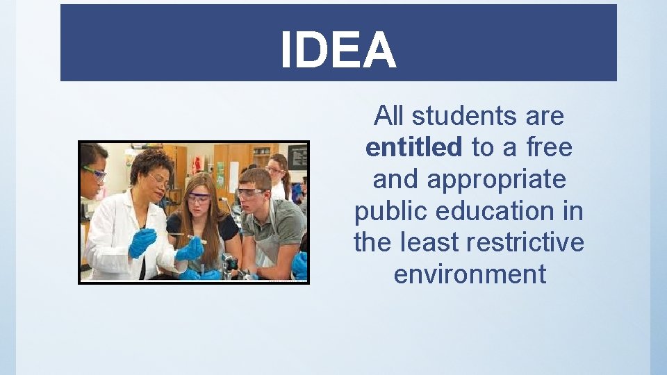 IDEA All students are entitled to a free and appropriate public education in the