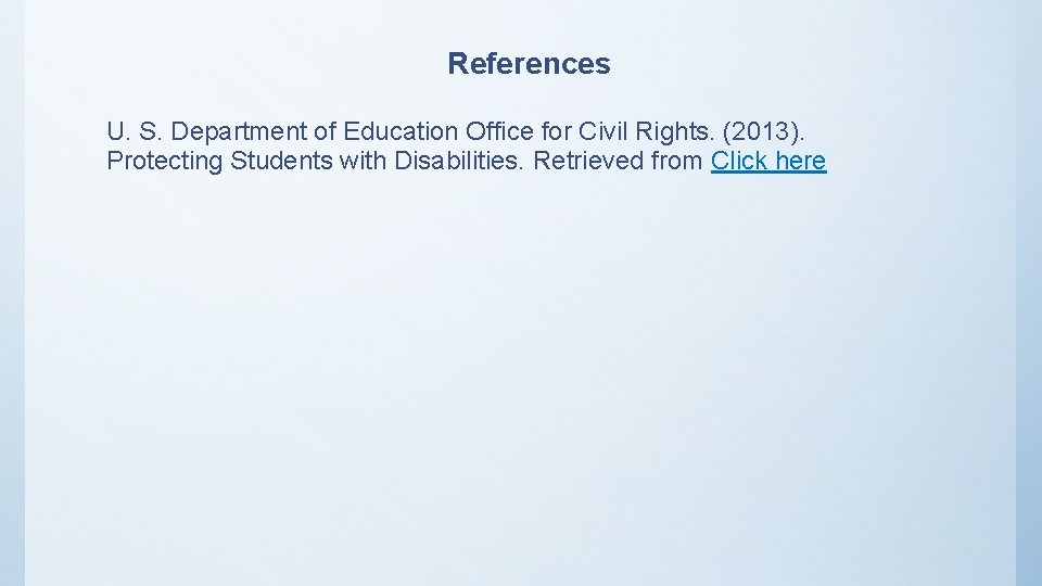 References U. S. Department of Education Office for Civil Rights. (2013). Protecting Students with