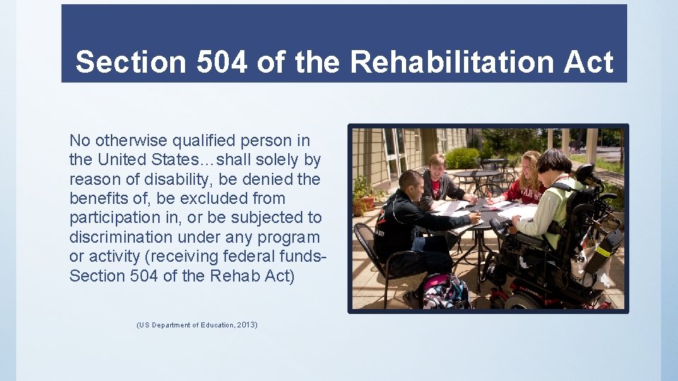 Section 504 of the Rehabilitation Act No otherwise qualified person in the United States…shall