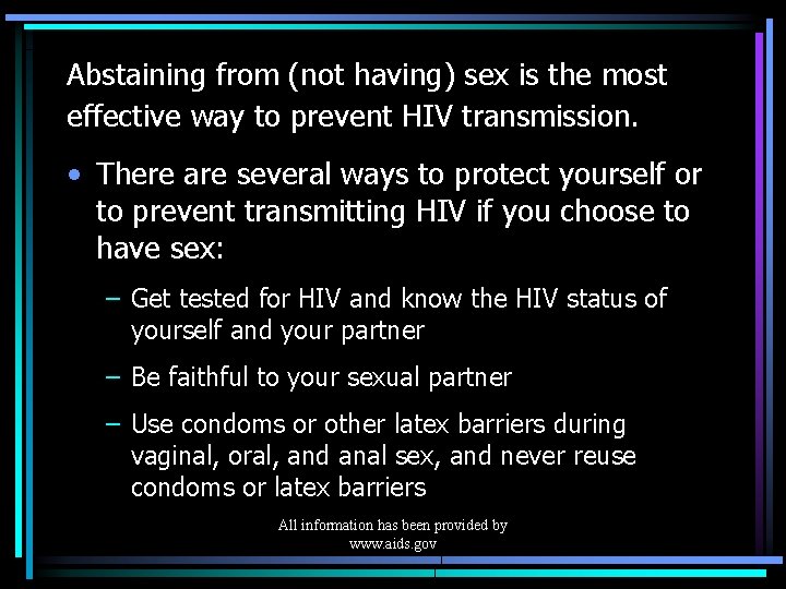 Abstaining from (not having) sex is the most effective way to prevent HIV transmission.