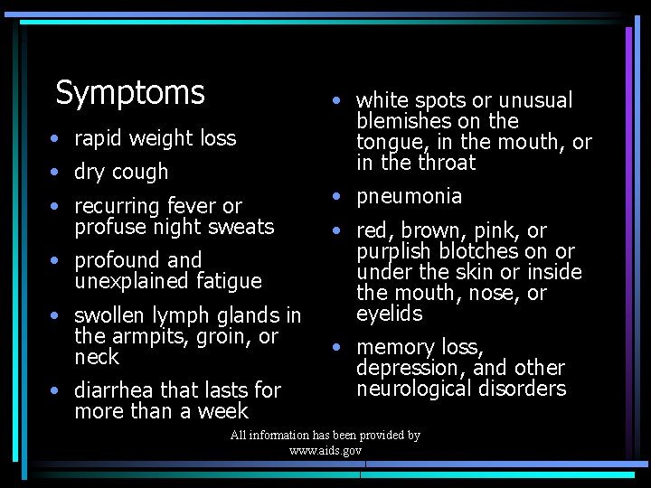 Symptoms • rapid weight loss • dry cough • recurring fever or profuse night