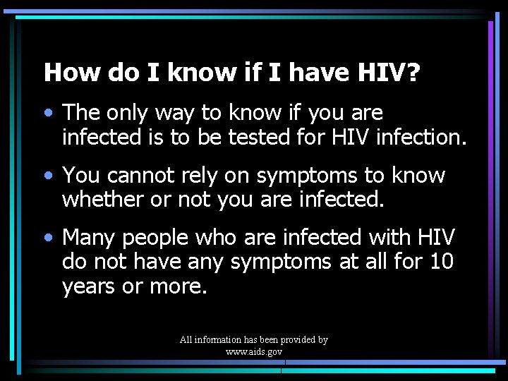 How do I know if I have HIV? • The only way to know