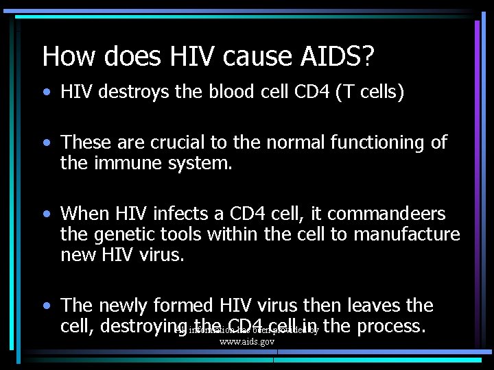 How does HIV cause AIDS? • HIV destroys the blood cell CD 4 (T