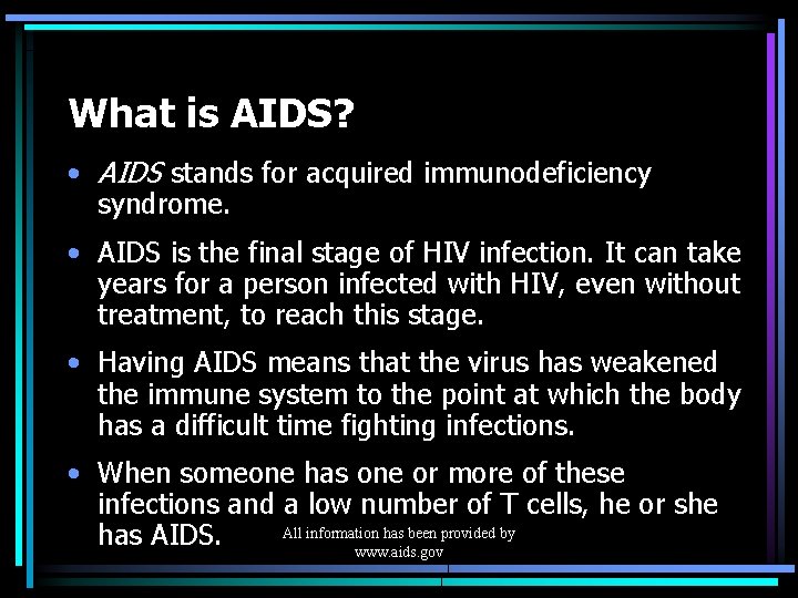 What is AIDS? • AIDS stands for acquired immunodeficiency syndrome. • AIDS is the