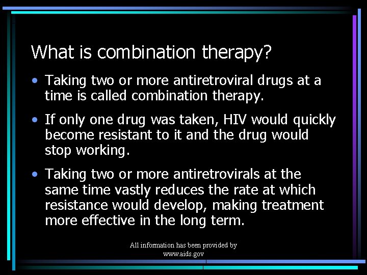 What is combination therapy? • Taking two or more antiretroviral drugs at a time