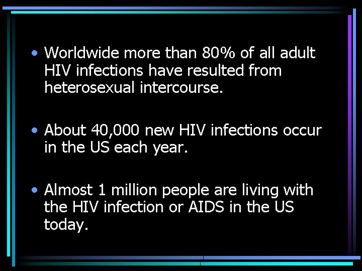  • Worldwide more than 80% of all adult HIV infections have resulted from