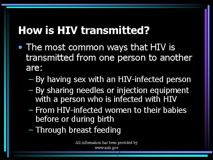 How is HIV transmitted? • The most common ways that HIV is transmitted from