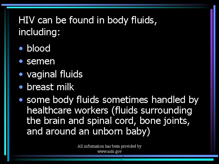 HIV can be found in body fluids, including: • • • blood semen vaginal