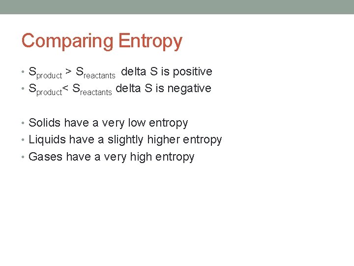 Comparing Entropy • Sproduct > Sreactants delta S is positive • Sproduct< Sreactants delta