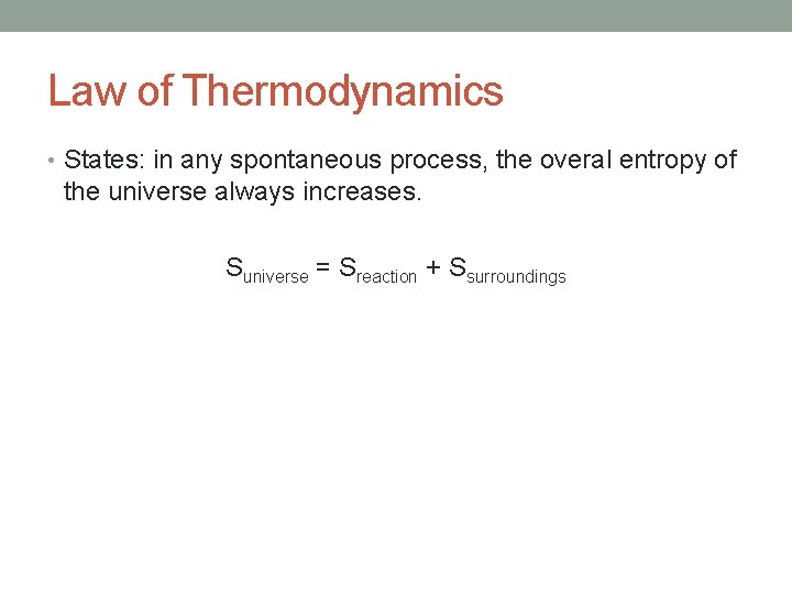 Law of Thermodynamics • States: in any spontaneous process, the overal entropy of the