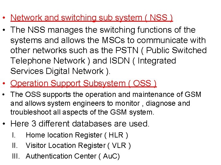  • Network and switching sub system ( NSS ) • The NSS manages