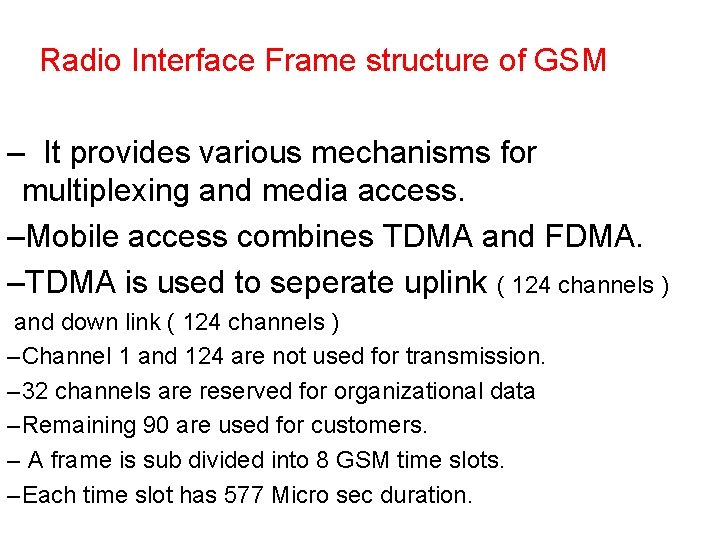 Radio Interface Frame structure of GSM – It provides various mechanisms for multiplexing and